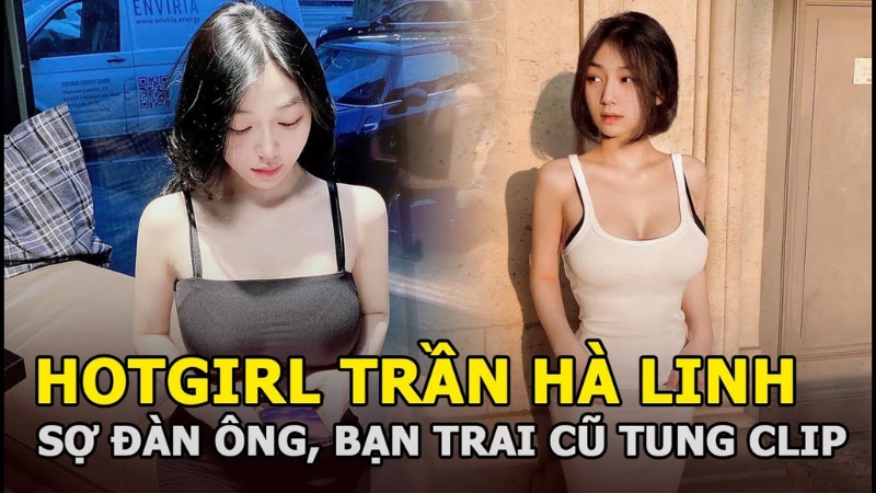 Sự việc trần hà linh lộ clip mới nhất đã gây ra làn sóng xôn xao trên mạng xã hội